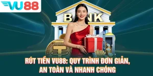 Rút Tiền VU88 - Quy Trình Đơn Giản, An Toàn và Nhanh Chóng