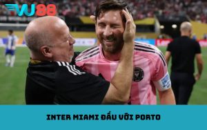 inter miami đấu với porto