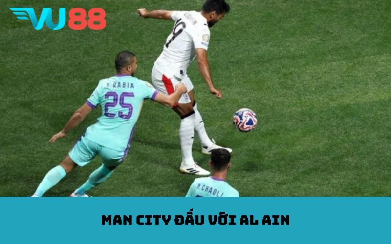Man city đấu với Al Ain